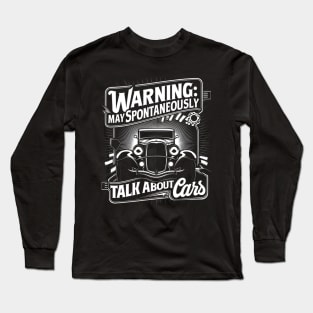 Warning: May Spontaneously Talk About Cars - Auto Enthusiast Long Sleeve T-Shirt